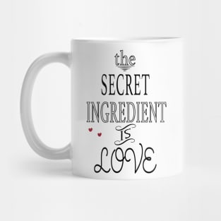 The Secret Ingredient is Love Mug